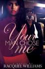 Your Man Chose Me By Racquel Williams Cover Image