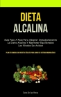 Dieta Alcalina: Guía paso a paso para adoptar inmediatamente la dieta alcalina y mantener equilibrados los niveles de acidez (Plan de By Dario De-Las-Heras Cover Image