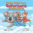 Koala Ballerina's Superhero Bowling Rescue: (A Children's Rhyming Book About ADHD and Bullying) Cover Image