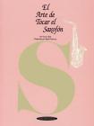 El Arte de Tocar El Saxofón: The Art of Saxophone Playing (Spanish Language Edition) Cover Image