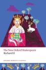 Richard II: The New Oxford Shakespeare (Oxford World's Classics) Cover Image
