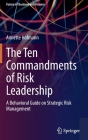 The Ten Commandments of Risk Leadership: A Behavioral Guide on Strategic Risk Management By Annette Hofmann Cover Image