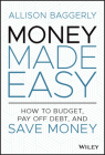 Money Made Easy: How to Budget, Pay Off Debt, and Save Money By Allison Baggerly Cover Image