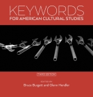 Keywords for American Cultural Studies, Third Edition By Bruce Burgett (Editor), Glenn Hendler (Editor) Cover Image