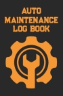Auto Log Book: Car Maintenance Log Book, Vehicle Maintenance Log Book - Service and Repair Record Book. Log Date, Mileage, Repairs An By Steve S. Blakeney Cover Image