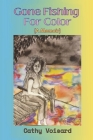 Gone Fishing For Color: (A Memoir) By Cathy Voisard Cover Image