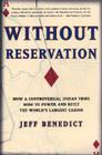 Without Reservation: How a Controversial Indian Tribe Rose to Power and Built the World's Largest Casino By Jeff Benedict Cover Image