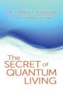 The Secret of Quantum Living By Frank J Kinslow Cover Image