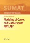 Modeling of Curves and Surfaces with Matlab(r) (Springer Undergraduate Texts in Mathematics and Technology #7) By Vladimir Rovenski Cover Image