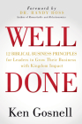Well Done: 12 Biblical Business Principles for Leaders to Grow Their Business with Kingdom Impact Cover Image