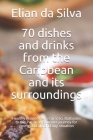 70 dishes and drinks from the Caribbean and its surroundings: Healthy recipes from Curacao, Barbados to the Pacific. A gourmet journey for young and o By Neo Persaud, Elian Da Silva Cover Image