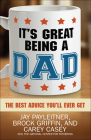 It's Great Being a Dad: The Best Advice You'll Ever Get By Jay Payleitner, Brock Griffin, Carey Casey Cover Image
