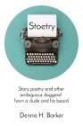 Stoetry: Story poetry and other ambiguous doggerel from a dude and his beard By Dennis Barker Cover Image