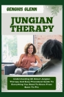 Jungian Therapy: Understanding All About Jungian Therapy And Easy Procedural Guide To Everything You Need To Know From Basic To Pro Cover Image