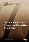 Surface Modification to Improve Properties of Materials By Miran Mozetič (Guest Editor) Cover Image
