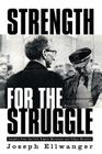 Strength for the Struggle By Joseph W. Ellwanger Cover Image