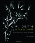 Creative Black and White: Digital Photography Tips and Techniques Cover Image