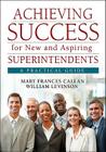 Achieving Success for New and Aspiring Superintendents: A Practical Guide By Mary Frances Callan, William J. Levinson Cover Image