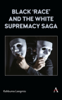 Black 'Race' and the White Supremacy Saga Cover Image