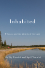 Inhabited: Wildness and the Vitality of the Land By Phillip Vannini, April Vannini Cover Image