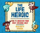 The Life Heroic: How to Unleash Your Most Amazing Self Cover Image