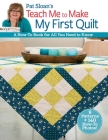 Pat Sloan's Teach Me to Make My First Quilt: A How-To Book for All You Need to Know By Pat Sloan Cover Image