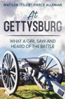 At Gettysburg: What a Girl Saw and Heard of the Battle By Matilda Tillie Pierce Alleman Cover Image