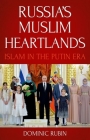 Russia's Muslim Heartlands: Islam in the Putin Era By Dominic Rubin Cover Image