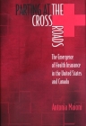 Parting at the Crossroads: The Emergence of Health Insurance in the United States and Canada (Princeton Studies in American Politics: Historical #66) By Antonia Maioni Cover Image