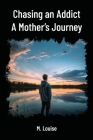 Chasing an Addict: A Mother's Journey Cover Image