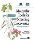 Molecular Tools for Screening Biodiversity: Plants and Animals By A. Karp (Editor), D. S. Ingram (Editor), Peter G. Isaac (Editor) Cover Image