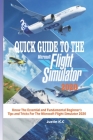 Quick Guide to the Microsoft Flight Simulator 2020: Know The Essential and Fundamental Beginner's Tips and Tricks For The Microsoft Flight Simulator 2 Cover Image