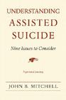 Understanding Assisted Suicide: Nine Issues to Consider (Writers On Writing) By John B. Mitchell Cover Image