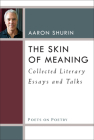 The Skin of Meaning: Collected Literary Essays and Talks (Poets On Poetry) By Aaron Shurin Cover Image