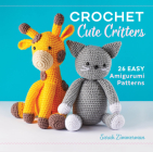 Crochet Cute Critters: 26 Easy Amigurumi Patterns Cover Image