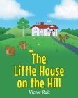 The Little House on the Hill By Victor Ruiz Cover Image