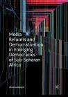 Media Reforms and Democratization in Emerging Democracies of Sub-Saharan Africa Cover Image