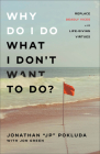 Why Do I Do What I Don't Want to Do?: Replace Deadly Vices with Life-Giving Virtues By Jonathan Jp Pokluda, Jon Green Cover Image