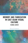 Memory and Fabrication in East Asian Visual Culture: Ruinous Garden (Routledge Contemporary Asia) By Dennitza Gabrakova Cover Image