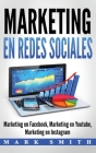 Marketing en Redes Sociales: Marketing en Facebook, Marketing en Youtube, Marketing en Instagram (Libro en Español/Social Media Marketing Book Span By Mark Smith Cover Image