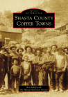 Shasta County Copper Towns (Images of America) Cover Image