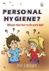 Personal Hygiene? What's That Got to Do with Me? By Pat Crissey Cover Image