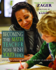 Becoming the Math Teacher You Wish You'd Had: Ideas and Strategies from Vibrant Classrooms By Tracy Zager Cover Image