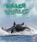 Killer Whales Are Awesome (Polar Animals) By Jaclyn Jaycox Cover Image