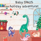 Baby DINOS' holiday adventure By Tiny Teapot Cover Image