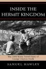 Inside the Hermit Kingdom: The 1884 Korea Travel Journal of George Clayton Foulk By Samuel Hawley (Editor) Cover Image