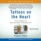 Tattoos on the Heart: The Power of Boundless Compassion By Gregory Boyle, Gregory Boyle (Read by) Cover Image