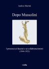 Dopo Mussolini: I Processi AI Fascisti E AI Collaborazionisti (1944-1953) (I Libri Di Viella #313) By Andrea Martini Cover Image