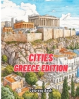 Cities Coloring Book - Greece Edition: The most realistic images for coloring about Greece By Colorful Creations Cover Image