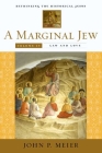 A Marginal Jew: Rethinking the Historical Jesus, Volume IV: Law and Love (The Anchor Yale Bible Reference Library) By John P. Meier Cover Image